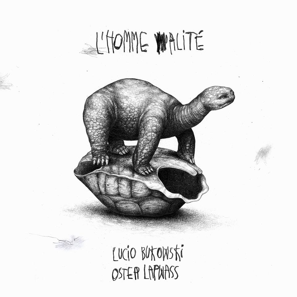 L'Homme Alité -  Lucio Bukowski Oster Lapwass Baptiste Chambrion