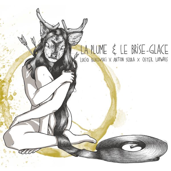 La Plume et le Brise-Glace - Album - Lucio Bukowski & Anton Serra